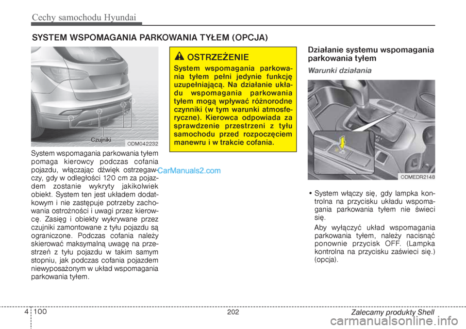 Hyundai Grand Santa Fe 2015  Instrukcja Obsługi (in Polish) Cechy samochodu Hyundai100 4
Zalecamy produkty Shell System wspomagania parkowania tyłem
pomaga kierowcy podczas cofania
pojazdu, włączając dźwięk ostrzegaw-
czy, gdy w odległości 120 cm za po
