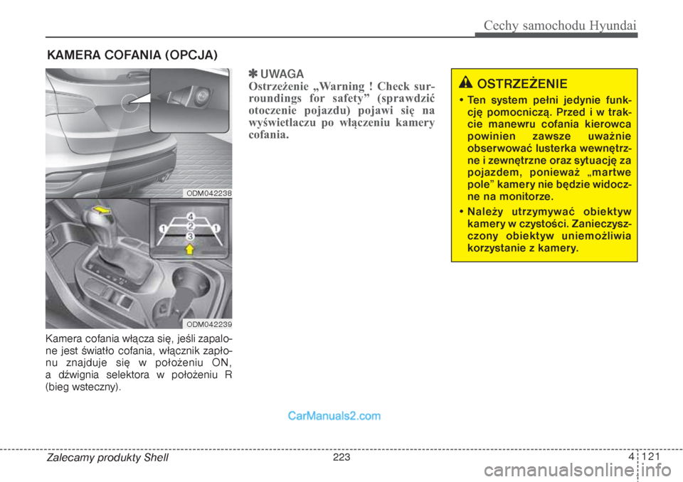 Hyundai Grand Santa Fe 2015 Instrukcja Obsługi (in Polish) 4 121
Cechy samochodu Hyundai
Zalecamy produkty Shell Kamera cofania włącza się, jeśli zapalo-
ne jest światło cofania, włącznik zapło-
nu znajduje się w położeniu ON,
a dźwignia selekto Hyundai Grand Santa Fe 2015 Instrukcja Obsługi (in Polish) 4 121
Cechy samochodu Hyundai
Zalecamy produkty Shell Kamera cofania włącza się, jeśli zapalo-
ne jest światło cofania, włącznik zapło-
nu znajduje się w położeniu ON,
a dźwignia selekto