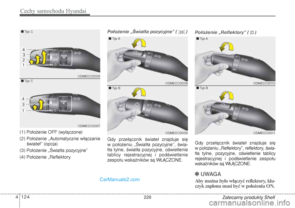 Hyundai Grand Santa Fe 2015 Instrukcja Obsługi (in Polish) Cechy samochodu Hyundai124 4
Zalecamy produkty Shell (1) Położenie OFF (wyłączone)
(2) Położenie „Automatyczne włączanie
świateł” (opcja)
(3) Położenie „Światła pozycyjne”
(4) Po Hyundai Grand Santa Fe 2015 Instrukcja Obsługi (in Polish) Cechy samochodu Hyundai124 4
Zalecamy produkty Shell (1) Położenie OFF (wyłączone)
(2) Położenie „Automatyczne włączanie
świateł” (opcja)
(3) Położenie „Światła pozycyjne”
(4) Po