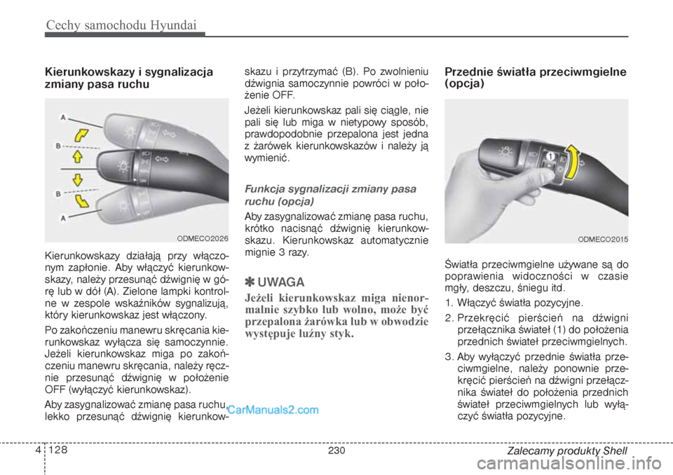 Hyundai Grand Santa Fe 2015 Instrukcja Obsługi (in Polish) Cechy samochodu Hyundai128 4
Zalecamy produkty Shell
Kierunkowskazy i sygnalizacja
zmiany pasa ruchuKierunkowskazy działają przy włączo-
nym zapłonie. Aby włączyć kierunkow-
skazy, należy prz Hyundai Grand Santa Fe 2015 Instrukcja Obsługi (in Polish) Cechy samochodu Hyundai128 4
Zalecamy produkty Shell
Kierunkowskazy i sygnalizacja
zmiany pasa ruchuKierunkowskazy działają przy włączo-
nym zapłonie. Aby włączyć kierunkow-
skazy, należy prz