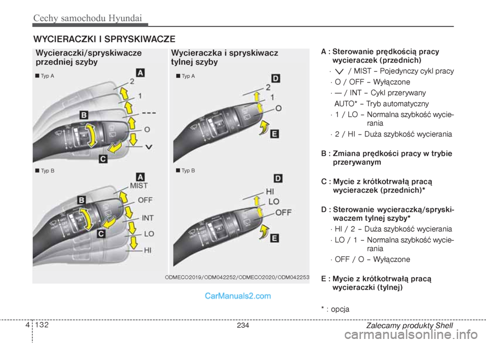 Hyundai Grand Santa Fe 2015 Instrukcja Obsługi (in Polish) Cechy samochodu Hyundai132 4
Zalecamy produkty Shell A : Sterowanie prędkością pracy
wycieraczek (przednich)
· / MIST – Pojedynczy cykl pracy
· O / OFF – Wyłączone
· --- / INT – Cykl pr Hyundai Grand Santa Fe 2015 Instrukcja Obsługi (in Polish) Cechy samochodu Hyundai132 4
Zalecamy produkty Shell A : Sterowanie prędkością pracy
wycieraczek (przednich)
· / MIST – Pojedynczy cykl pracy
· O / OFF – Wyłączone
· --- / INT – Cykl pr