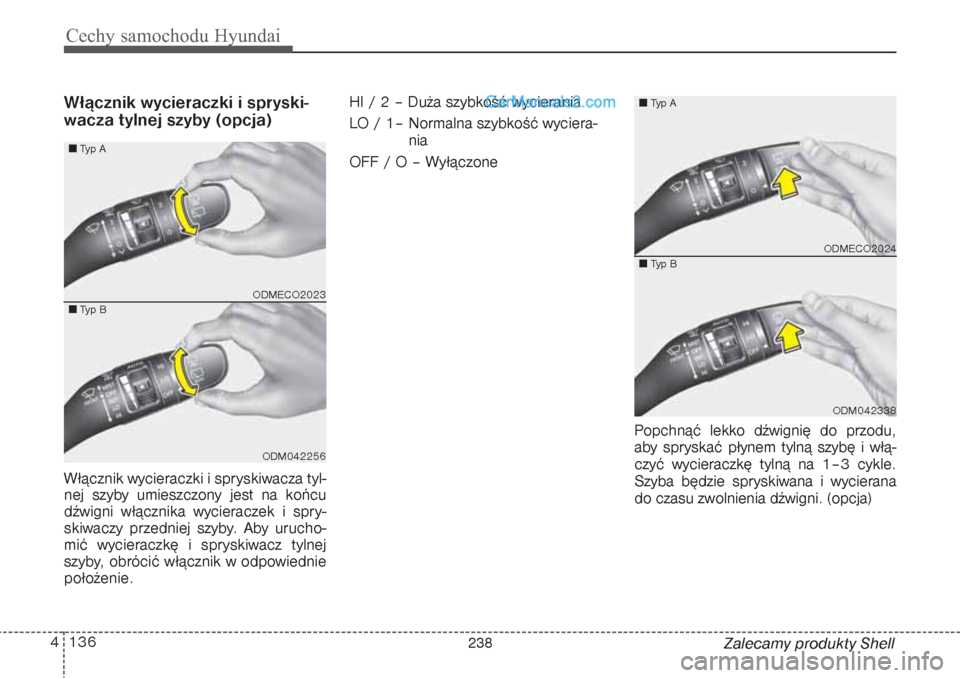Hyundai Grand Santa Fe 2015 Instrukcja Obsługi (in Polish) Cechy samochodu Hyundai136 4
Zalecamy produkty Shell
Włącznik wycieraczki i spryski-
wacza tylnej szyby (opcja)Włącznik wycieraczki i spryskiwacza tyl-
nej szyby umieszczony jest na końcu
dźwign Hyundai Grand Santa Fe 2015 Instrukcja Obsługi (in Polish) Cechy samochodu Hyundai136 4
Zalecamy produkty Shell
Włącznik wycieraczki i spryski-
wacza tylnej szyby (opcja)Włącznik wycieraczki i spryskiwacza tyl-
nej szyby umieszczony jest na końcu
dźwign