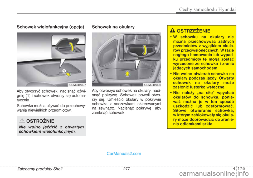Hyundai Grand Santa Fe 2015 Instrukcja Obsługi (in Polish) 4 175
Cechy samochodu Hyundai
Zalecamy produkty ShellSchowek wielofunkcyjny (opcja)Aby otworzyć schowek, nacisnąć dźwi-
gnię (1) i schowek otworzy się automa-
tycznie.
Schowka można używać d Hyundai Grand Santa Fe 2015 Instrukcja Obsługi (in Polish) 4 175
Cechy samochodu Hyundai
Zalecamy produkty ShellSchowek wielofunkcyjny (opcja)Aby otworzyć schowek, nacisnąć dźwi-
gnię (1) i schowek otworzy się automa-
tycznie.
Schowka można używać d