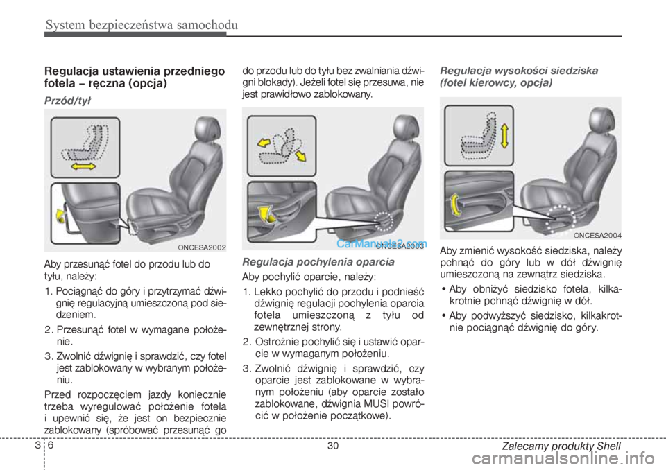 Hyundai Grand Santa Fe 2015 Instrukcja Obsługi (in Polish) System bezpieczeństwa samochodu6 3
Zalecamy produkty Shell
Regulacja ustawienia przedniego
fotela – ręczna (opcja)Przód/tyłAby przesunąć fotel do przodu lub do
tyłu, należy:
1. Pociągnąć Hyundai Grand Santa Fe 2015 Instrukcja Obsługi (in Polish) System bezpieczeństwa samochodu6 3
Zalecamy produkty Shell
Regulacja ustawienia przedniego
fotela – ręczna (opcja)Przód/tyłAby przesunąć fotel do przodu lub do
tyłu, należy:
1. Pociągnąć