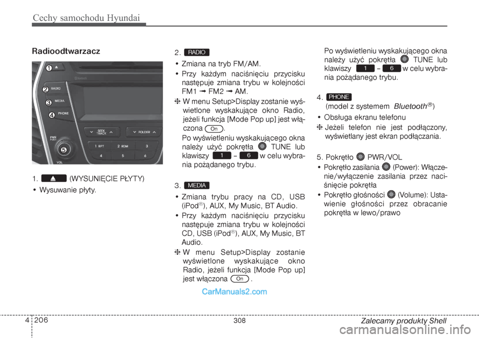 Hyundai Grand Santa Fe 2015  Instrukcja Obsługi (in Polish) Cechy samochodu Hyundai206 4
Zalecamy produkty Shell
Radioodtwarzacz1. (W YSUNIĘCIE PŁY T Y)
• Wysuwanie płyty.2. 
• Zmiana na tryb FM/AM.
• Przy każdym naciśnięciu przycisku
następuje zm