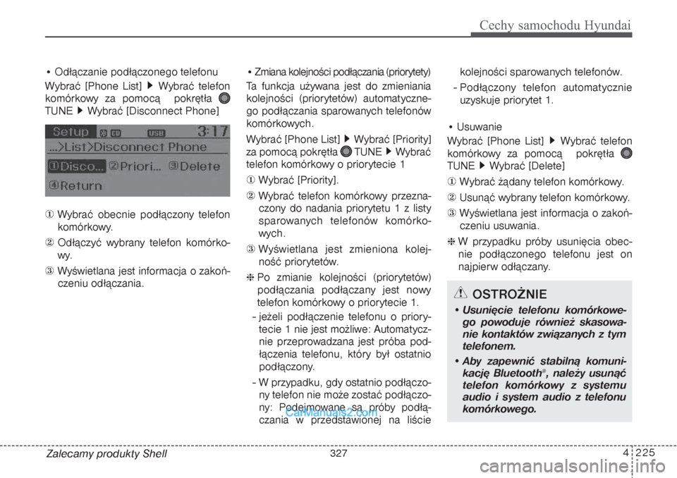 Hyundai Grand Santa Fe 2015  Instrukcja Obsługi (in Polish) 4 225
Cechy samochodu Hyundai
Zalecamy produkty Shell• Odłączanie podłączonego telefonu
Wybrać [Phone List]  Wybrać telefon
komórkowy za pomocą  pokrętła
TUNE  Wybrać [Disconnect Phone]
	