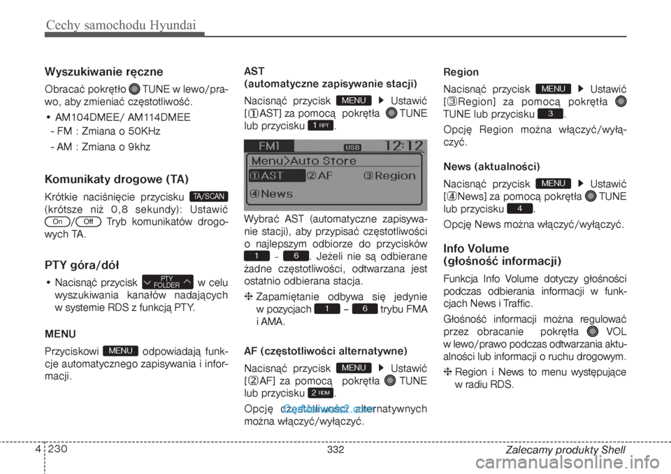 Hyundai Grand Santa Fe 2015  Instrukcja Obsługi (in Polish) Cechy samochodu Hyundai230 4
Zalecamy produkty Shell
Wyszukiwanie ręczneObracać pokrętło  TUNE w lewo/pra-
wo, aby zmieniać częstotliwość.
• AM104DMEE/ AM114DMEE
- FM : Zmiana o 50KHz
- AM :