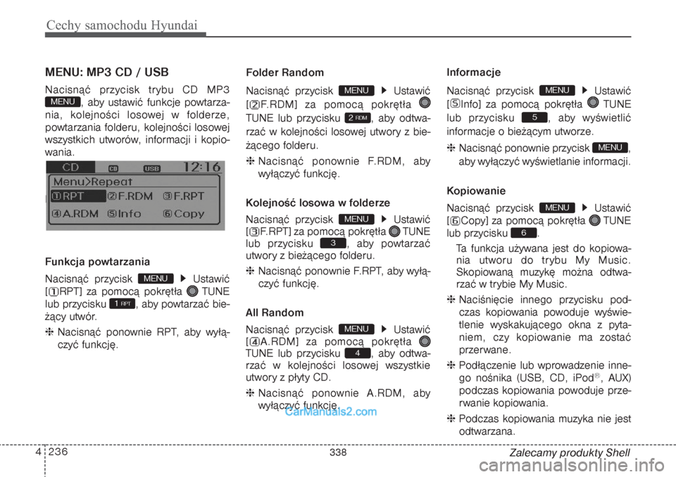 Hyundai Grand Santa Fe 2015  Instrukcja Obsługi (in Polish) Cechy samochodu Hyundai236 4
Zalecamy produkty Shell
MENU: MP3 CD / USBNacisnąć przycisk trybu CD MP3
, aby ustawić funkcje powtarza-
nia, kolejności losowej w folderze,
powtarzania folderu, kolej