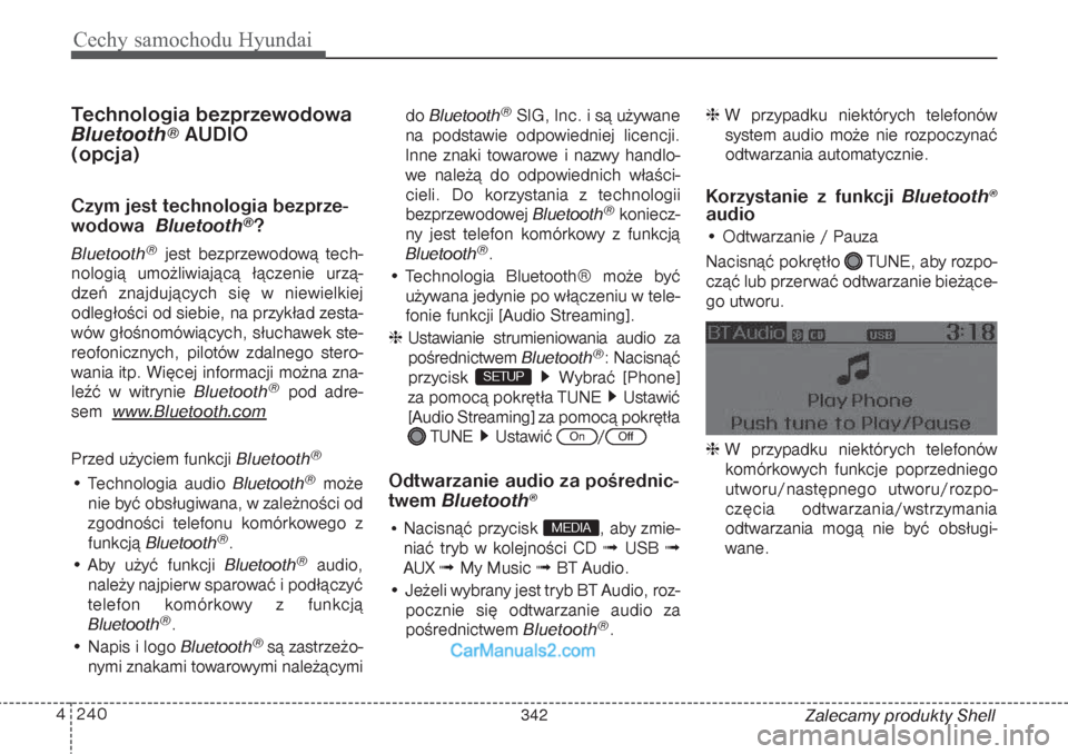 Hyundai Grand Santa Fe 2015  Instrukcja Obsługi (in Polish) Cechy samochodu Hyundai240 4
Zalecamy produkty Shell
Technologia bezprzewodowa
   Bluetooth
®
AUDIO
(opcja)
Czym jest technologia bezprze-
wodowa  Bluetooth
®?
Bluetooth
®
jest bezprzewodową tech-