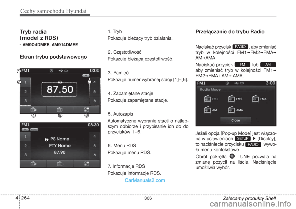 Hyundai Grand Santa Fe 2015  Instrukcja Obsługi (in Polish) Cechy samochodu Hyundai264 4
Zalecamy produkty Shell
Tryb radia 
(model z RDS)- AM904DMEE, AM914DMEEEkran trybu podstawowego 
1.  Tr y b
Pokazuje bieżący tryb działania.
2. Częstotliwość
Pokazuj