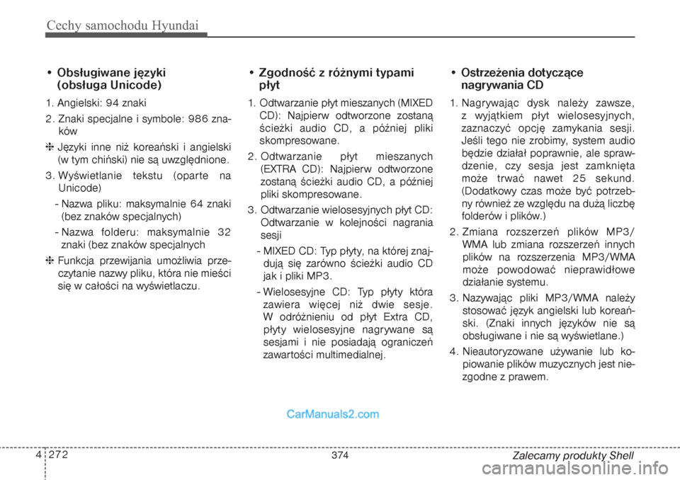 Hyundai Grand Santa Fe 2015  Instrukcja Obsługi (in Polish) Cechy samochodu Hyundai272 4
Zalecamy produkty Shell
• Obsługiwane języki 
(obsługa Unicode)1. Angielski: 94 znaki  
2. Znaki specjalne i symbole: 986 zna-
ków  
 Języki inne niż koreański i