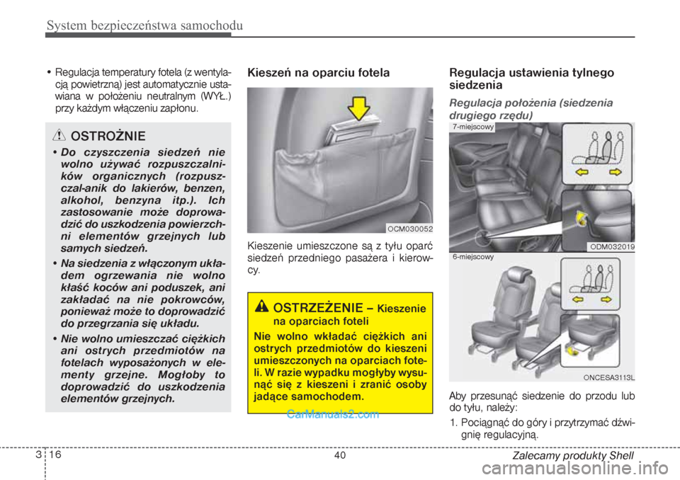 Hyundai Grand Santa Fe 2015 Instrukcja Obsługi (in Polish) System bezpieczeństwa samochodu16 3
Zalecamy produkty Shell • Regulacja temperatury fotela (z wentyla-
cją powietrzną) jest automatycznie usta-
wiana w położeniu neutralnym (W YŁ.)
przy każdy Hyundai Grand Santa Fe 2015 Instrukcja Obsługi (in Polish) System bezpieczeństwa samochodu16 3
Zalecamy produkty Shell • Regulacja temperatury fotela (z wentyla-
cją powietrzną) jest automatycznie usta-
wiana w położeniu neutralnym (W YŁ.)
przy każdy