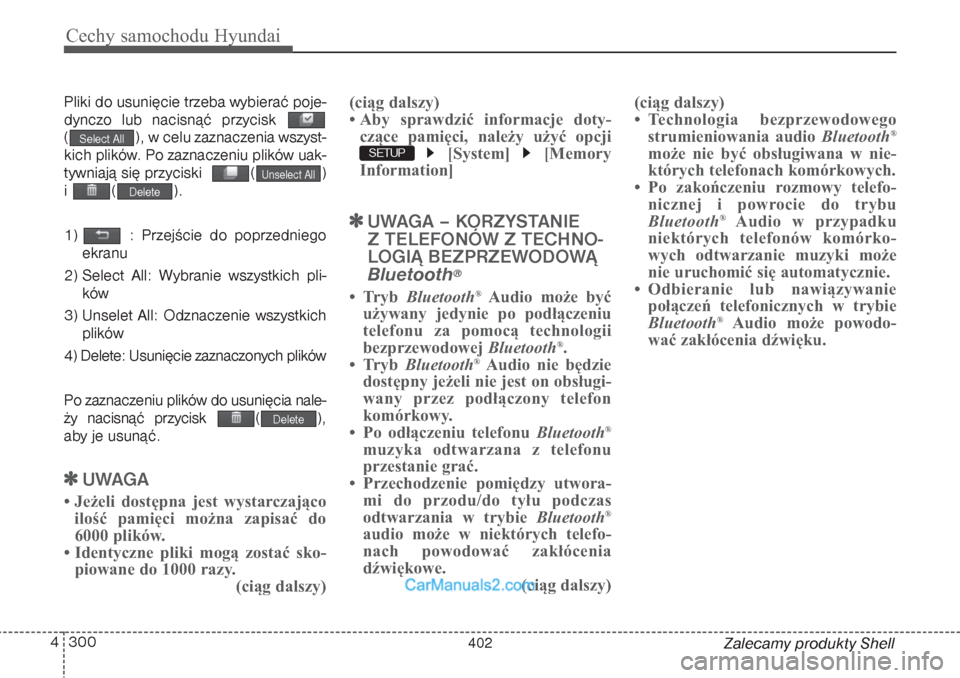 Hyundai Grand Santa Fe 2015  Instrukcja Obsługi (in Polish) Cechy samochodu Hyundai300 4
Zalecamy produkty Shell Pliki do usunięcie trzeba wybierać poje-
dynczo lub nacisnąć przycisk
( ), w celu zaznaczenia wszyst-
kich plików. Po zaznaczeniu plików uak-