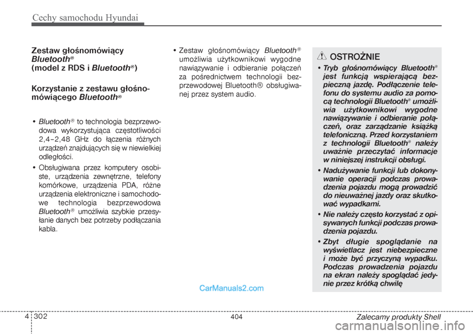 Hyundai Grand Santa Fe 2015  Instrukcja Obsługi (in Polish) Cechy samochodu Hyundai302 4
Zalecamy produkty Shell
   Zestaw  głośnomówiący
Bluetooth
®
(model z RDS i Bluetooth
®)
Korzystanie z zestawu głośno-
mówiącego     Bluetooth
®
• Bluetooth
