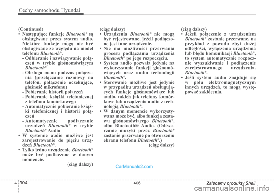 Hyundai Grand Santa Fe 2015  Instrukcja Obsługi (in Polish) Cechy samochodu Hyundai304 4
Zalecamy produkty Shell
(Continued)
• Następujące funkcje Bluetooth
®są
obsługiwane przez system audio.
Niektóre funkcje mogą nie być
obsługiwane ze względu na