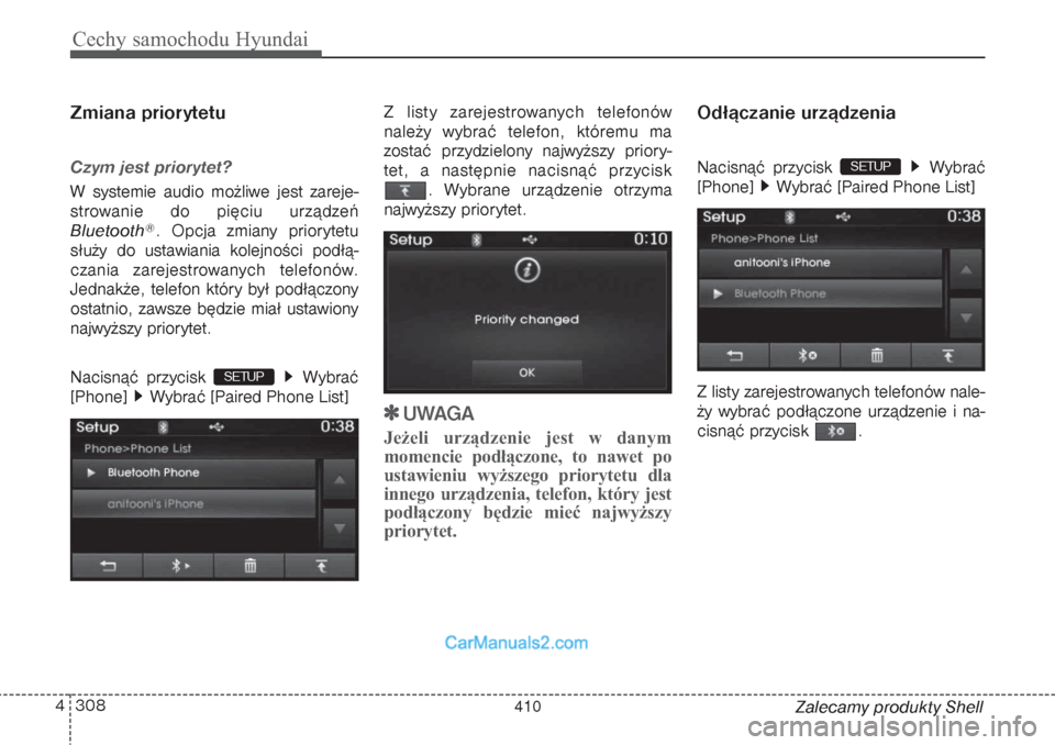 Hyundai Grand Santa Fe 2015  Instrukcja Obsługi (in Polish) Cechy samochodu Hyundai308 4
Zalecamy produkty Shell
Zmiana priorytetuCzym jest priorytet?W systemie audio możliwe jest zareje-
strowanie do pięciu urządzeń
Bluetooth
®. Opcja zmiany priorytetu
s