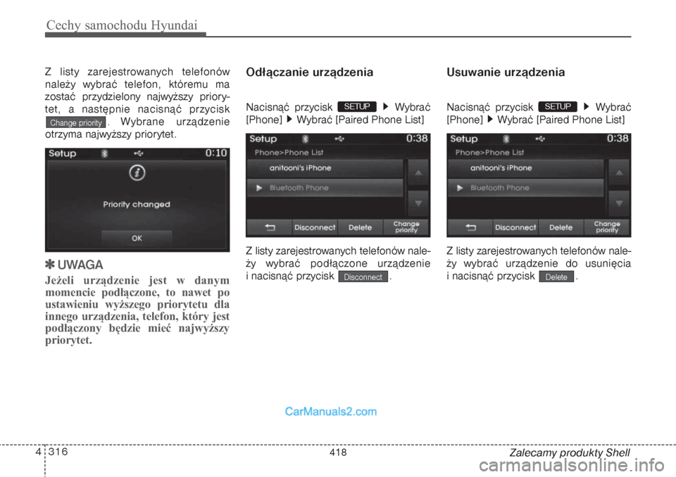 Hyundai Grand Santa Fe 2015  Instrukcja Obsługi (in Polish) Cechy samochodu Hyundai316 4
Zalecamy produkty Shell Z listy zarejestrowanych telefonów
należy wybrać telefon, któremu ma
zostać przydzielony najwyższy priory-
tet, a następnie nacisnąć przyc
