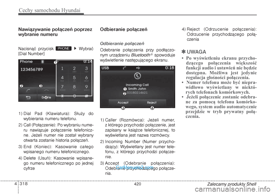 Hyundai Grand Santa Fe 2015  Instrukcja Obsługi (in Polish) Cechy samochodu Hyundai318 4
Zalecamy produkty Shell
Nawiązywanie połączeń poprzez
wybranie numeruNacisnąć przycisk  Wybrać
[Dial Number]
1) Dial Pad (Klawiatura): Służy do
wybierania numeru 