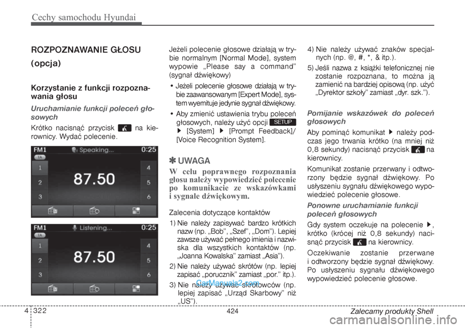 Hyundai Grand Santa Fe 2015  Instrukcja Obsługi (in Polish) Cechy samochodu Hyundai322 4
Zalecamy produkty Shell
ROZPOZNAWANIE GŁOSU
(opcja)Korzystanie z funkcji rozpozna-
wania głosuUruchamianie funkcji poleceń gło-
sowychKrótko nacisnąć przycisk  na k