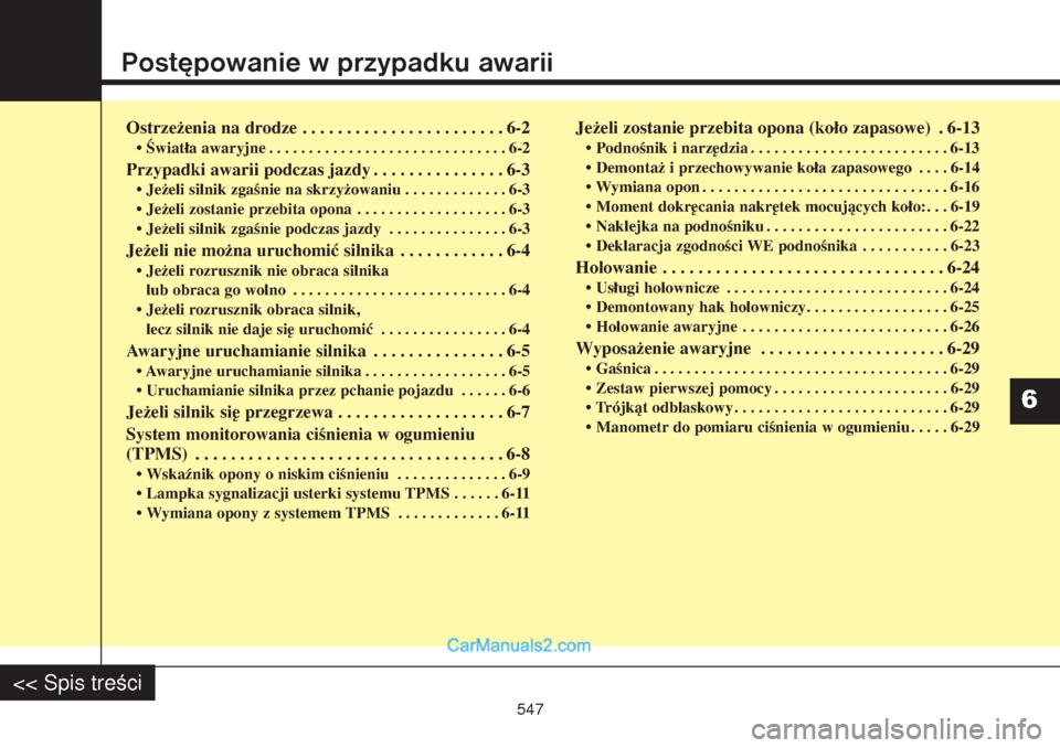 Hyundai Grand Santa Fe 2015 Instrukcja Obsługi (in Polish) Postępowanie w przypadku awariiOstrzeżenia na drodze . . . . . . . . . . . . . . . . . . . . . . . 6-2• Światła awaryjne . . . . . . . . . . . . . . . . . . . . . . . . . . . . . . 6-2Przypadki Hyundai Grand Santa Fe 2015 Instrukcja Obsługi (in Polish) Postępowanie w przypadku awariiOstrzeżenia na drodze . . . . . . . . . . . . . . . . . . . . . . . 6-2• Światła awaryjne . . . . . . . . . . . . . . . . . . . . . . . . . . . . . . 6-2Przypadki