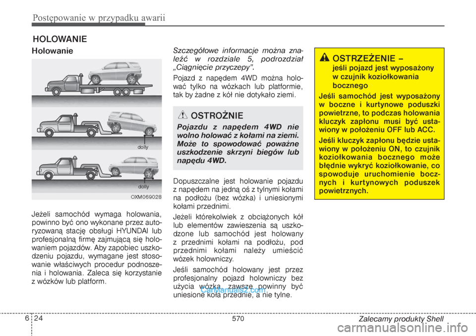 Hyundai Grand Santa Fe 2015 Instrukcja Obsługi (in Polish) Postępowanie w przypadku awarii24 6
Zalecamy produkty Shell
HOLOWANIEHolowanieJeżeli samochód wymaga holowania,
powinno być ono wykonane przez auto-
ryzowaną stację obsługi HYUNDAI lub
profesjo Hyundai Grand Santa Fe 2015 Instrukcja Obsługi (in Polish) Postępowanie w przypadku awarii24 6
Zalecamy produkty Shell
HOLOWANIEHolowanieJeżeli samochód wymaga holowania,
powinno być ono wykonane przez auto-
ryzowaną stację obsługi HYUNDAI lub
profesjo