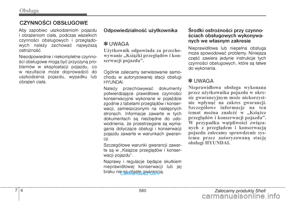Hyundai Grand Santa Fe 2015 Instrukcja Obsługi (in Polish) Obsługa4 7
Zalecamy produkty Shell
CZYNNOŚCI OBSŁUGOWEAby zapobiec uszkodzeniom pojazdu
i obrażeniom ciała, podczas wszelkich
czynności obsługowych i przeglądo-
wych należy zachować najwyż Hyundai Grand Santa Fe 2015 Instrukcja Obsługi (in Polish) Obsługa4 7
Zalecamy produkty Shell
CZYNNOŚCI OBSŁUGOWEAby zapobiec uszkodzeniom pojazdu
i obrażeniom ciała, podczas wszelkich
czynności obsługowych i przeglądo-
wych należy zachować najwyż