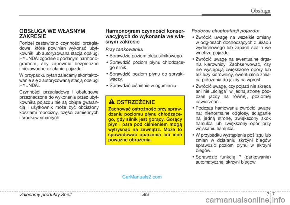 Hyundai Grand Santa Fe 2015 Instrukcja Obsługi (in Polish) 77
Obsługa
Zalecamy produkty ShellOBSŁUGA WE WŁASNYM
ZAKRESIE Poniżej zestawiono czynności przeglą-
dowe, które powinien wykonać użyt-
kownik lub autoryzowana stacja obsługi
HYUNDAI zgodnie Hyundai Grand Santa Fe 2015 Instrukcja Obsługi (in Polish) 77
Obsługa
Zalecamy produkty ShellOBSŁUGA WE WŁASNYM
ZAKRESIE Poniżej zestawiono czynności przeglą-
dowe, które powinien wykonać użyt-
kownik lub autoryzowana stacja obsługi
HYUNDAI zgodnie