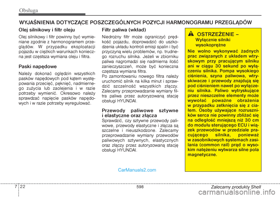 Hyundai Grand Santa Fe 2015 Instrukcja Obsługi (in Polish) Obsługa22 7
Zalecamy produkty Shell
WYJAŚNIENIA DOTYCZĄCE POSZCZEGÓLNYCH POZYCJI HARMONOGRAMU PRZEGLĄDÓWOlej silnikowy i filtr olejuOlej silnikowy i filtr powinny być wymie-
niane zgodnie z har Hyundai Grand Santa Fe 2015 Instrukcja Obsługi (in Polish) Obsługa22 7
Zalecamy produkty Shell
WYJAŚNIENIA DOTYCZĄCE POSZCZEGÓLNYCH POZYCJI HARMONOGRAMU PRZEGLĄDÓWOlej silnikowy i filtr olejuOlej silnikowy i filtr powinny być wymie-
niane zgodnie z har
