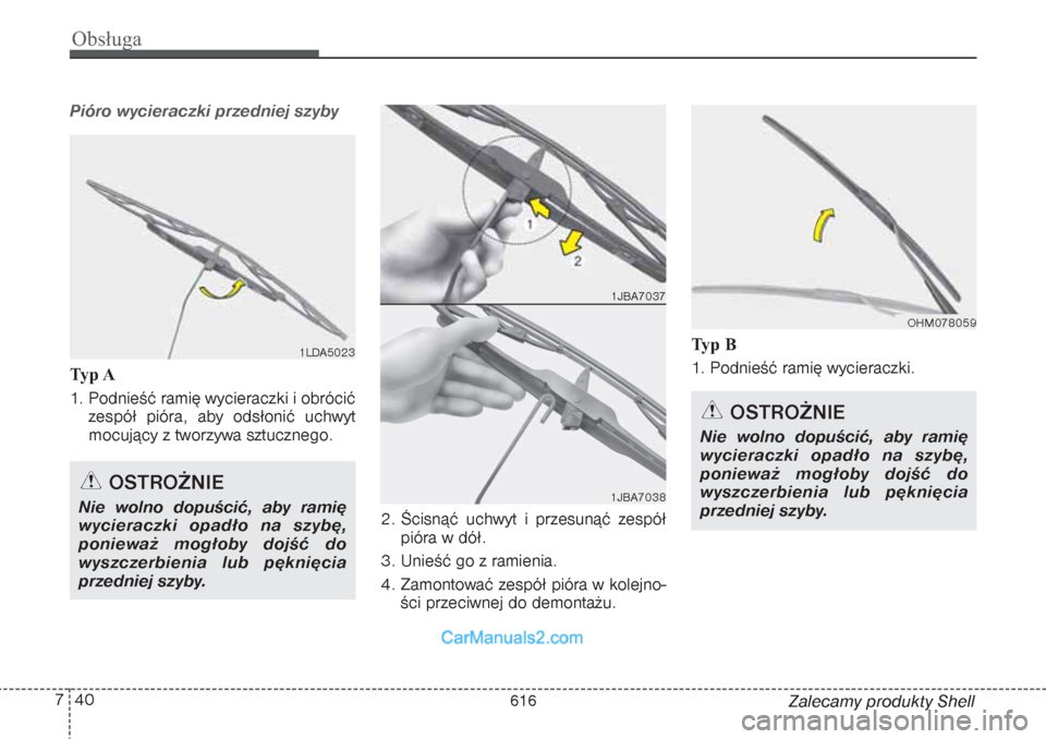 Hyundai Grand Santa Fe 2015  Instrukcja Obsługi (in Polish) Obsługa40 7
Zalecamy produkty Shell
Pióro wycieraczki przedniej szybyTy p  A
1. Podnieść ramię wycieraczki i obrócić
zespół pióra, aby odsłonić uchwyt
mocujący z tworzywa sztucznego.
2. 
