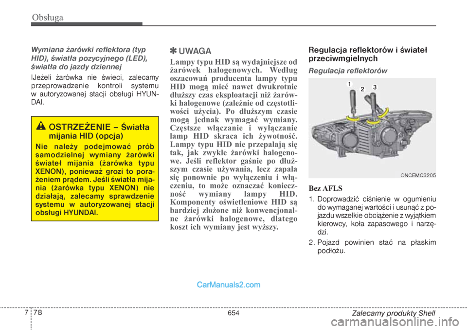 Hyundai Grand Santa Fe 2015 Instrukcja Obsługi (in Polish) Obsługa78 7
Zalecamy produkty Shell
Wymiana żarówki reflektora (typ
HID), światła pozycyjnego (LED),
światła do jazdy dziennejIJeżeli żarówka nie świeci, zalecamy
przeprowadzenie kontroli s Hyundai Grand Santa Fe 2015 Instrukcja Obsługi (in Polish) Obsługa78 7
Zalecamy produkty Shell
Wymiana żarówki reflektora (typ
HID), światła pozycyjnego (LED),
światła do jazdy dziennejIJeżeli żarówka nie świeci, zalecamy
przeprowadzenie kontroli s