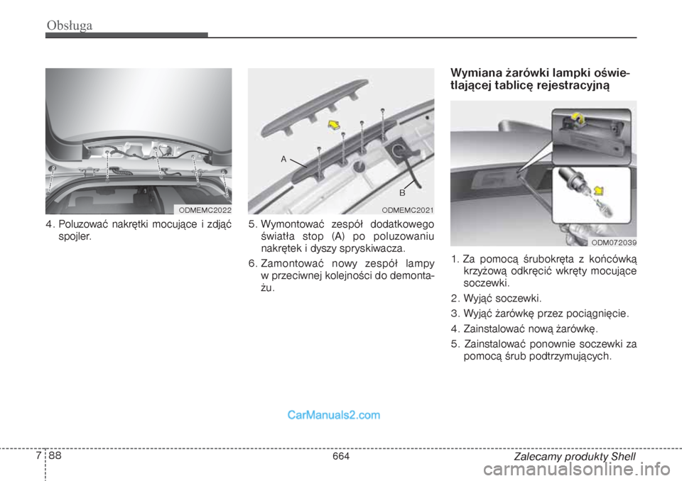 Hyundai Grand Santa Fe 2015 Instrukcja Obsługi (in Polish) Obsługa88 7
Zalecamy produkty Shell 4. Poluzować nakrętki mocujące i zdjąć
spojler.5. Wymontować zespół dodatkowego
światła stop (A) po poluzowaniu
nakrętek i dyszy spryskiwacza.
6. Zamont Hyundai Grand Santa Fe 2015 Instrukcja Obsługi (in Polish) Obsługa88 7
Zalecamy produkty Shell 4. Poluzować nakrętki mocujące i zdjąć
spojler.5. Wymontować zespół dodatkowego
światła stop (A) po poluzowaniu
nakrętek i dyszy spryskiwacza.
6. Zamont