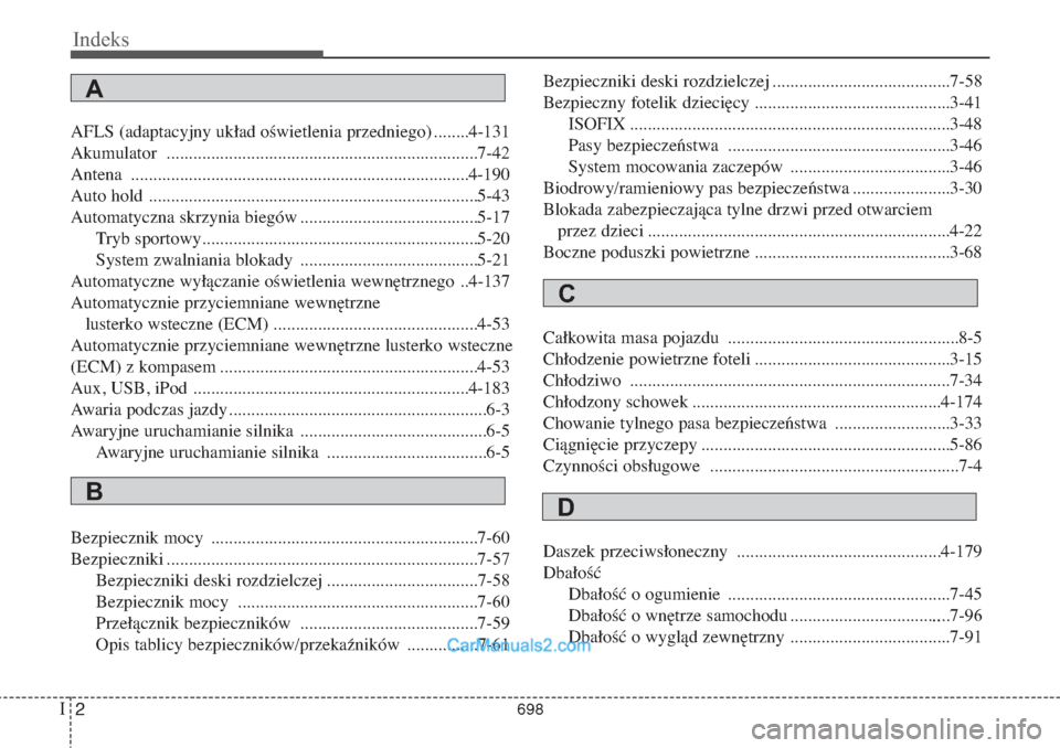 Hyundai Grand Santa Fe 2015  Instrukcja Obsługi (in Polish) Indeks2IAFLS (adaptacyjny układ oświetlenia przedniego) ........4-131
Akumulator ......................................................................7-4�
Antena ..................................
