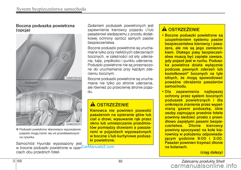 Hyundai Grand Santa Fe 2015  Instrukcja Obsługi (in Polish) Boczna poduszka powietrzna
(opcja)Poduszki powietrzne stanowiące wyposażenie
pojazdu mogą różnić się od przedstawionych
na rysunku.Samochód Hyundai wyposażony jest 
w boczne poduszki powietr