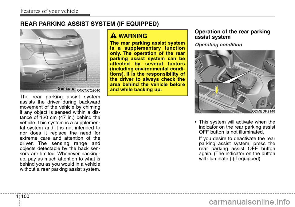 Hyundai Grand Santa Fe 2014 Owners Manual Features of your vehicle
100 4
The rear parking assist system
assists the driver during backward
movement of the vehicle by chiming
if any object is sensed within a dis-
tance of 120 cm (47 in.) behin Hyundai Grand Santa Fe 2014 Owners Manual Features of your vehicle
100 4
The rear parking assist system
assists the driver during backward
movement of the vehicle by chiming
if any object is sensed within a dis-
tance of 120 cm (47 in.) behin