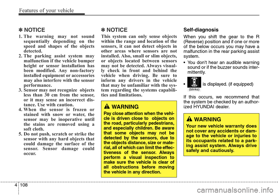Hyundai Grand Santa Fe 2014 Owners Guide Features of your vehicle
108 4
✽NOTICE
1. The warning may not sound
sequentially depending on the
speed and shapes of the objects
detected.
2. The parking assist system may
malfunction if the vehicl