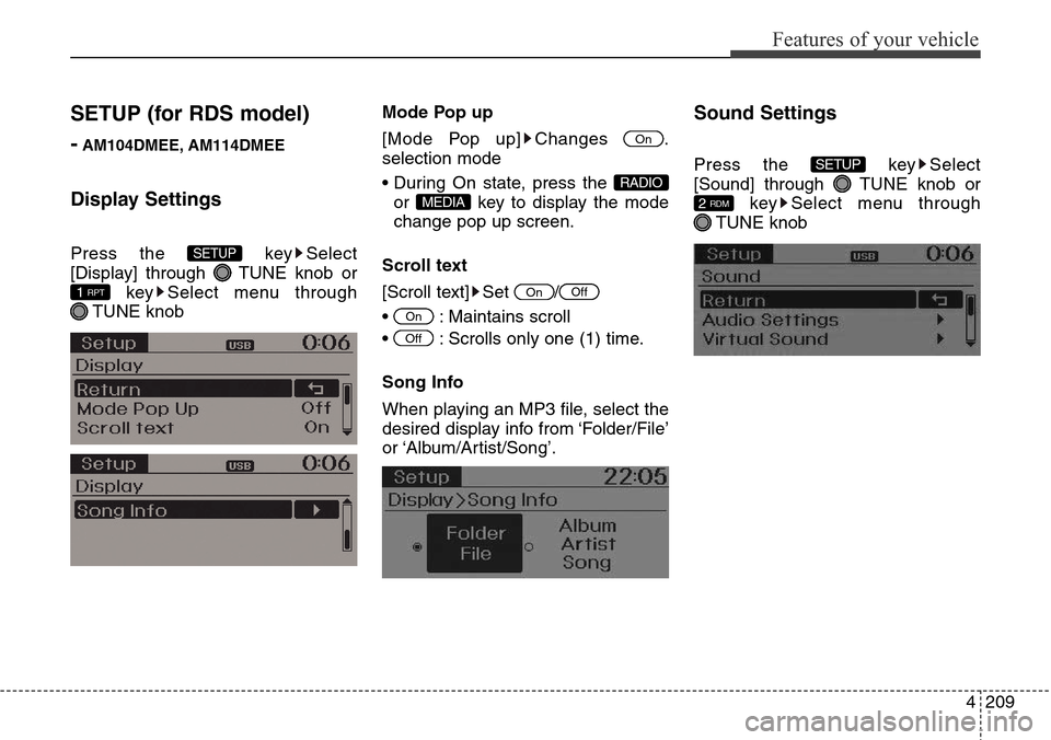 Hyundai Grand Santa Fe 2014 Owners Guide 4209
Features of your vehicle
SETUP (for RDS model)
-
AM104DMEE, AM114DMEE
Display Settings
Press the  key Select
[Display] through  TUNE knob or
key Select menu through
TUNE knobMode Pop up
[Mode Pop