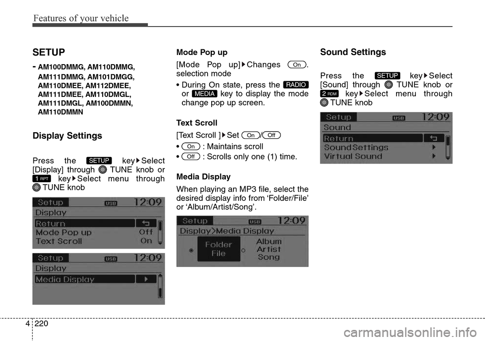 Hyundai Grand Santa Fe 2014 Service Manual Features of your vehicle
220 4
SETUP
-
AM100DMMG, AM110DMMG,
AM111DMMG, AM101DMGG,
AM110DMEE, AM112DMEE,
AM111DMEE, AM110DMGL,
AM111DMGL, AM100DMMN,
AM110DMMN
Display Settings
Press the  key Select
[D