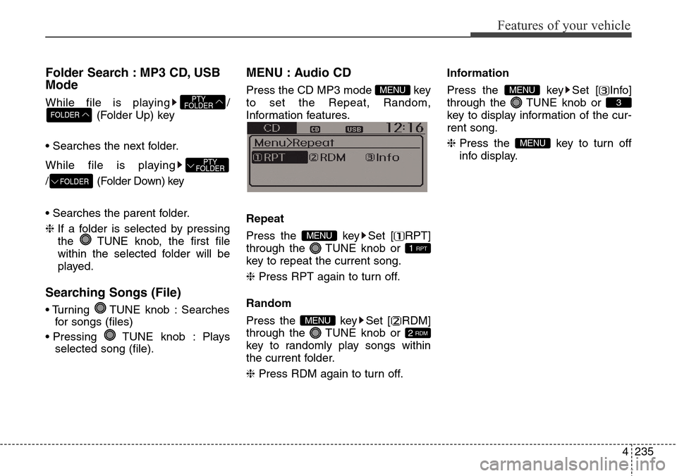 Hyundai Grand Santa Fe 2014 Owners Manual 4235
Features of your vehicle
Folder Search : MP3 CD, USB
Mode
While file is playing /
(Folder Up) key
• Searches the next folder.
While file is playing
/ (Folder Down) key
• Searches the parent f Hyundai Grand Santa Fe 2014 Owners Manual 4235
Features of your vehicle
Folder Search : MP3 CD, USB
Mode
While file is playing /
(Folder Up) key
• Searches the next folder.
While file is playing
/ (Folder Down) key
• Searches the parent f