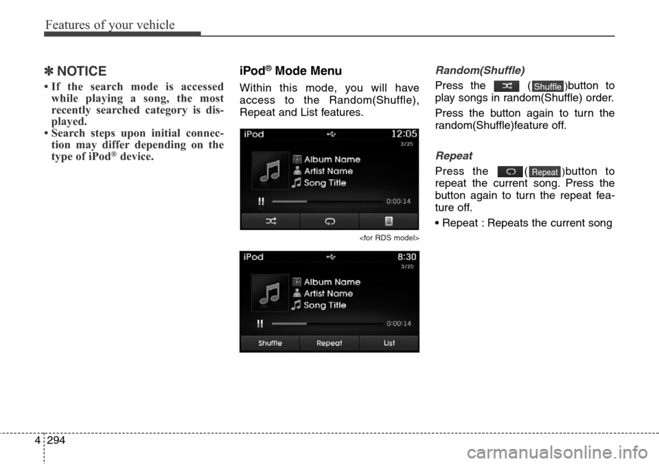 Hyundai Grand Santa Fe 2014  Owners Manual Features of your vehicle
294 4
✽NOTICE 
• If the search mode is accessed
while playing a song, the most
recently searched category is dis-
played.
• Search steps upon initial connec-
tion may di