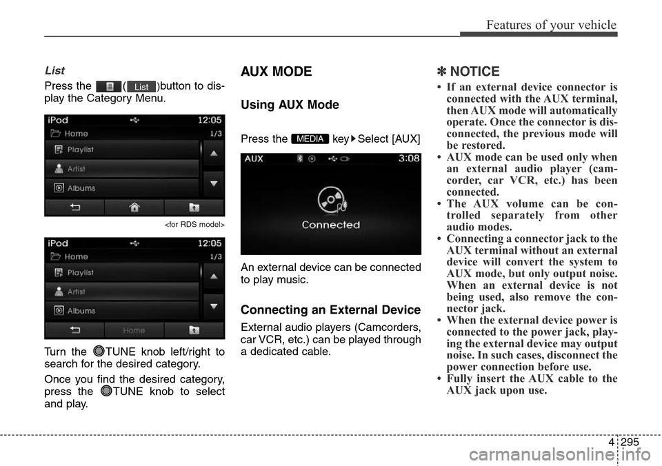Hyundai Grand Santa Fe 2014  Owners Manual 4295
Features of your vehicle
List
Press the  ()button to dis-
play the Category Menu.
<for RDS model>
Turn the  TUNE knob left/right to
search for the desired category.
Once you find the desired cate