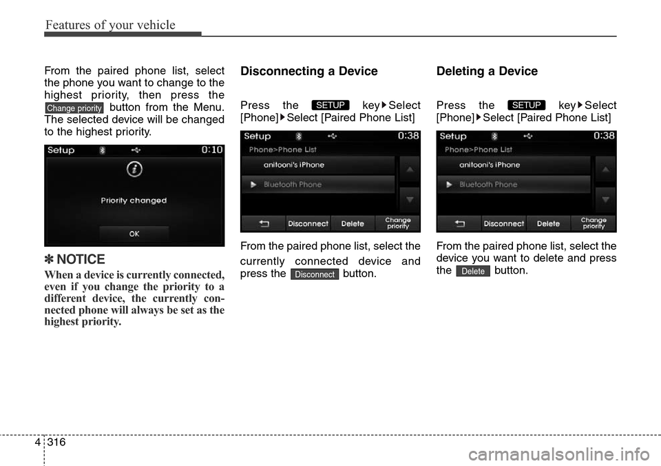 Hyundai Grand Santa Fe 2014 Owners Manual Features of your vehicle
316 4
From the paired phone list, select
the phone you want to change to the
highest priority, then press the
button from the Menu.
The selected device will be changed
to the Hyundai Grand Santa Fe 2014 Owners Manual Features of your vehicle
316 4
From the paired phone list, select
the phone you want to change to the
highest priority, then press the
button from the Menu.
The selected device will be changed
to the