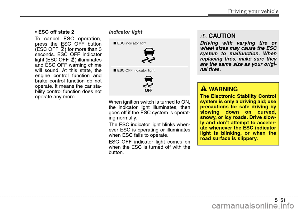 Hyundai Grand Santa Fe 2014 Owners Manual 551
Driving your vehicle
•ESC off state 2
To cancel ESC operation,
press the ESC OFF button
(ESC OFF ) for more than 3
seconds. ESC OFF indicator
light (ESC OFF ) illuminates
and ESC OFF warning ch Hyundai Grand Santa Fe 2014 Owners Manual 551
Driving your vehicle
•ESC off state 2
To cancel ESC operation,
press the ESC OFF button
(ESC OFF ) for more than 3
seconds. ESC OFF indicator
light (ESC OFF ) illuminates
and ESC OFF warning ch