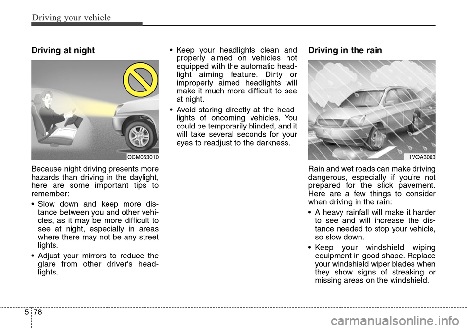 Hyundai Grand Santa Fe 2014 Owners Manual Driving your vehicle
78 5
Driving at night
Because night driving presents more
hazards than driving in the daylight,
here are some important tips to
remember:
• Slow down and keep more dis-
tance Hyundai Grand Santa Fe 2014 Owners Manual Driving your vehicle
78 5
Driving at night
Because night driving presents more
hazards than driving in the daylight,
here are some important tips to
remember:
• Slow down and keep more dis-
tance