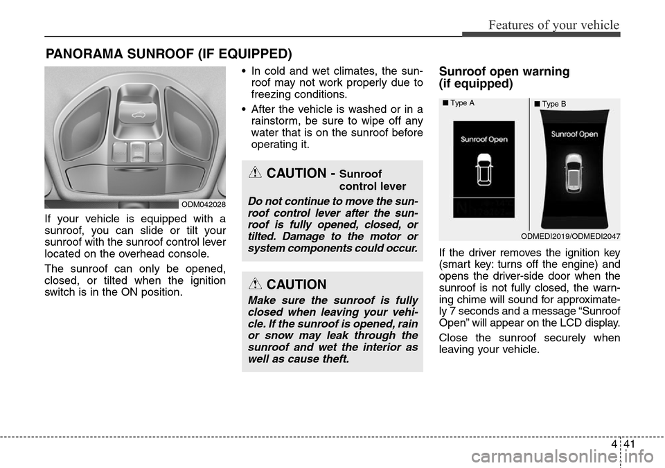 Hyundai Grand Santa Fe 2013 Owners Manual 441
Features of your vehicle
If your vehicle is equipped with a
sunroof, you can slide or tilt your
sunroof with the sunroof control lever
located on the overhead console.
The sunroof can only be open Hyundai Grand Santa Fe 2013 Owners Manual 441
Features of your vehicle
If your vehicle is equipped with a
sunroof, you can slide or tilt your
sunroof with the sunroof control lever
located on the overhead console.
The sunroof can only be open