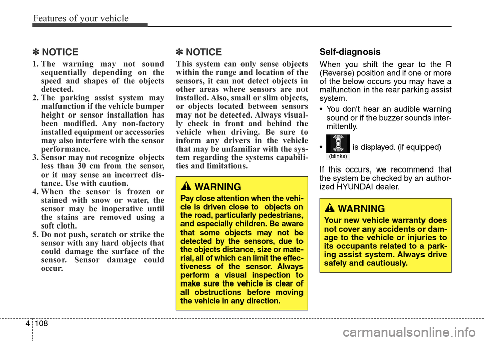 Hyundai Grand Santa Fe 2013 Owners Manual Features of your vehicle
108 4
✽NOTICE
1. The warning may not sound
sequentially depending on the
speed and shapes of the objects
detected.
2. The parking assist system may
malfunction if the vehicl Hyundai Grand Santa Fe 2013 Owners Manual Features of your vehicle
108 4
✽NOTICE
1. The warning may not sound
sequentially depending on the
speed and shapes of the objects
detected.
2. The parking assist system may
malfunction if the vehicl