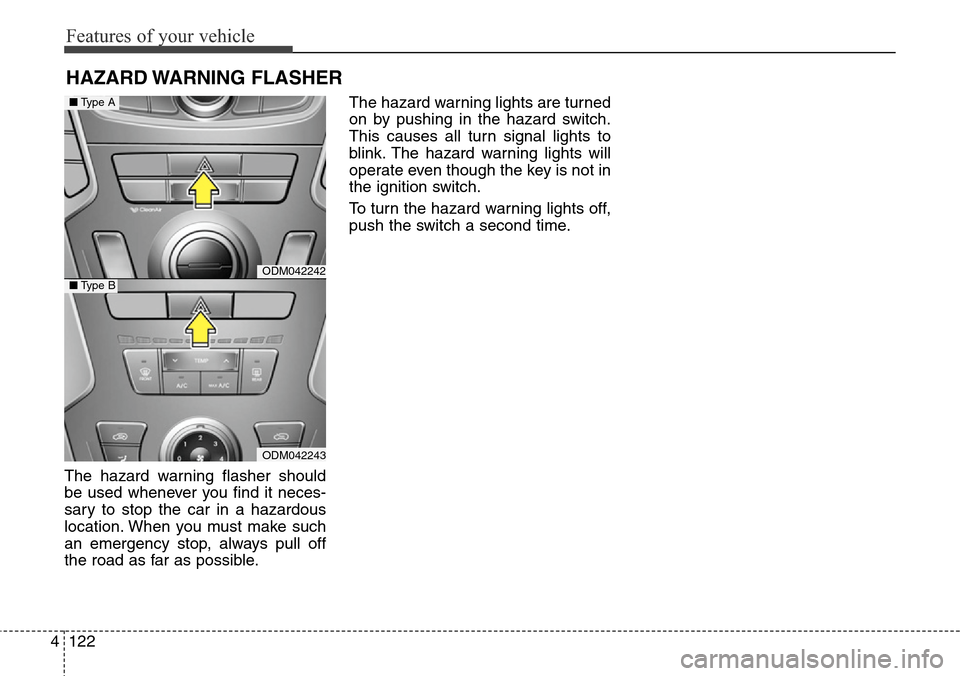 Hyundai Grand Santa Fe 2013 Owners Manual Features of your vehicle
122 4
The hazard warning flasher should
be used whenever you find it neces-
sary to stop the car in a hazardous
location. When you must make such
an emergency stop, always pul Hyundai Grand Santa Fe 2013 Owners Manual Features of your vehicle
122 4
The hazard warning flasher should
be used whenever you find it neces-
sary to stop the car in a hazardous
location. When you must make such
an emergency stop, always pul