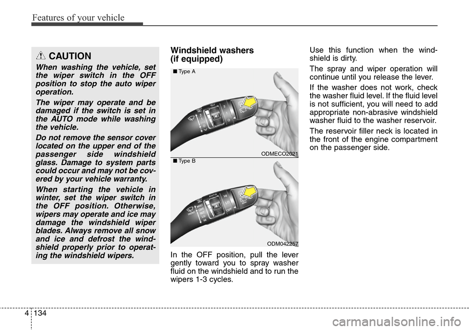Hyundai Grand Santa Fe 2013 Owners Manual Features of your vehicle
134 4
Windshield washers
(if equipped)
In the OFF position, pull the lever
gently toward you to spray washer
fluid on the windshield and to run the
wipers 1-3 cycles.Use this Hyundai Grand Santa Fe 2013 Owners Manual Features of your vehicle
134 4
Windshield washers
(if equipped)
In the OFF position, pull the lever
gently toward you to spray washer
fluid on the windshield and to run the
wipers 1-3 cycles.Use this