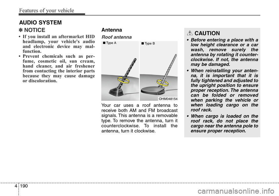 Hyundai Grand Santa Fe 2013 Owners Manual Features of your vehicle
190 4
✽NOTICE
• If you install an aftermarket HID
headlamp, your vehicles audio
and electronic device may mal-
function.
• Prevent chemicals such as per-
fume, cosmeti Hyundai Grand Santa Fe 2013 Owners Manual Features of your vehicle
190 4
✽NOTICE
• If you install an aftermarket HID
headlamp, your vehicles audio
and electronic device may mal-
function.
• Prevent chemicals such as per-
fume, cosmeti