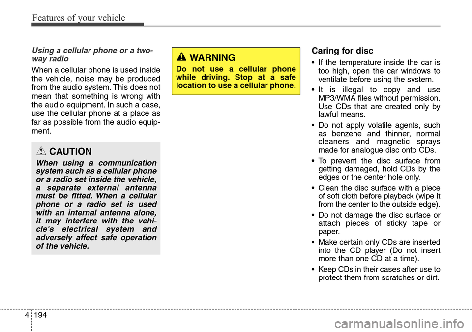 Hyundai Grand Santa Fe 2013 Owners Manual Features of your vehicle
194 4
Using a cellular phone or a two-
way radio
When a cellular phone is used inside
the vehicle, noise may be produced
from the audio system. This does not
mean that someth Hyundai Grand Santa Fe 2013 Owners Manual Features of your vehicle
194 4
Using a cellular phone or a two-
way radio
When a cellular phone is used inside
the vehicle, noise may be produced
from the audio system. This does not
mean that someth