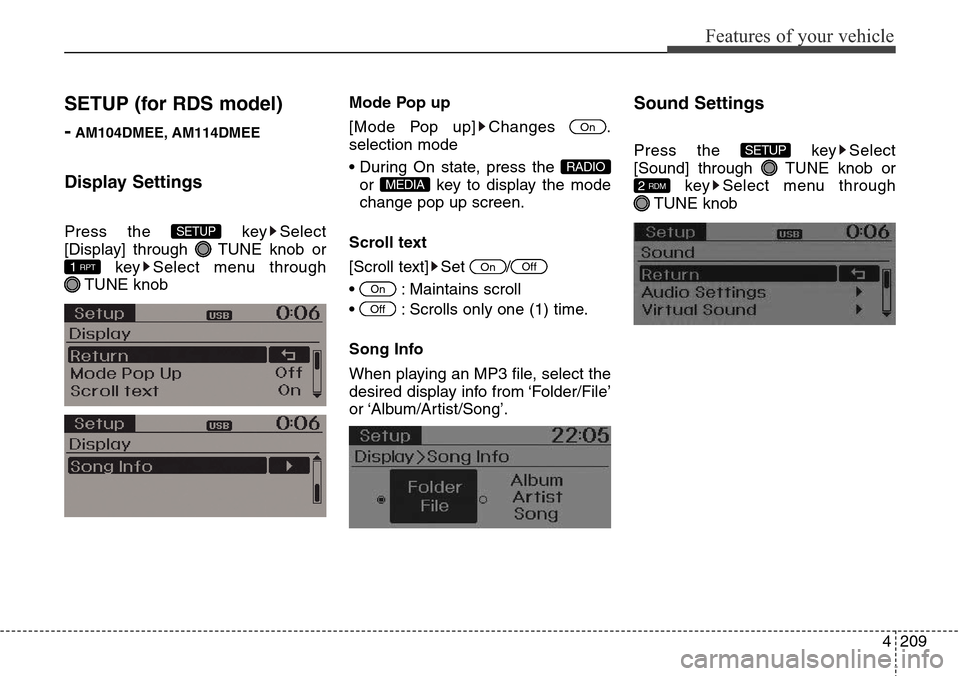 Hyundai Grand Santa Fe 2013  Owners Manual 4209
Features of your vehicle
SETUP (for RDS model)
-
AM104DMEE, AM114DMEE
Display Settings
Press the  key Select
[Display] through  TUNE knob or
key Select menu through
TUNE knobMode Pop up
[Mode Pop